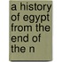A History Of Egypt From The End Of The N