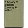 A History Of England (Volume 6); With Il door Charles Knight
