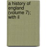 A History Of England (Volume 7); With Il door Charles Knight