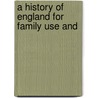 A History Of England For Family Use And door Augusta Theodosia Drane