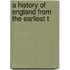 A History Of England From The Earliest T