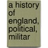 A History Of England, Political, Militar