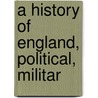 A History Of England, Political, Militar door Professor Benson John Lossing