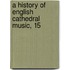 A History Of English Cathedral Music, 15