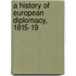 A History Of European Diplomacy, 1815-19