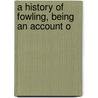 A History Of Fowling, Being An Account O door Hugh Alexander Macpherson