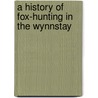 A History Of Fox-Hunting In The Wynnstay door Sir Theophilus Puleston