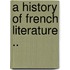 A History Of French Literature ..