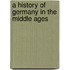 A History Of Germany In The Middle Ages