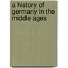 A History Of Germany In The Middle Ages door Bob Henderson