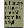 A History Of God's Church From Its Origi door Enoch Pond