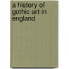 A History Of Gothic Art In England door Prior