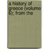 A History Of Greece (Volume 6); From The