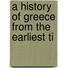 A History Of Greece From The Earliest Ti by Telemachus Thomas Timayenis