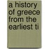 A History Of Greece From The Earliest Ti