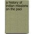 A History Of Indian Missions On The Paci