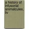 A History Of Infusorial Animalcules, Liv by Andrew Pritchard