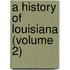 A History Of Louisiana (Volume 2)