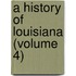 A History Of Louisiana (Volume 4)