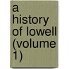 A History Of Lowell (Volume 1) door Charles Cowley