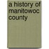 A History Of Manitowoc County