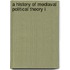 A History Of Mediaval Political Theory I