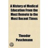 A History Of Medical Education From The door Theodor Puschmann