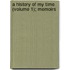 A History Of My Time (Volume 1); Memoirs