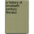 A History Of Nineteeth Century Literatur
