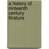 A History Of Ninteenth Century Litrature door George Saitsbury