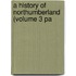 A History Of Northumberland (Volume 3 Pa