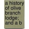 A History Of Olive Branch Lodge; And A B door Charles B. Cleland