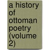 A History Of Ottoman Poetry (Volume 2) by Elias John Wilkinson Gibb