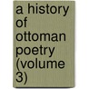 A History Of Ottoman Poetry (Volume 3) by Elias John Wilkinson Gibb