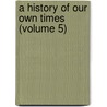 A History Of Our Own Times (Volume 5) door Justin Mccarthy