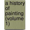 A History Of Painting (Volume 1) door Haldane Macfall
