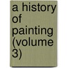 A History Of Painting (Volume 3) door Haldane Macfall