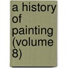 A History Of Painting (Volume 8) door Haldane Macfall
