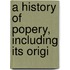 A History Of Popery, Including Its Origi