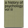 A History Of Psychology Vol Iii door Sidney Brett George.