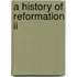 A History Of Reformation Ii