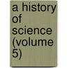 A History Of Science (Volume 5) by Henry Smith Williams