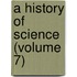 A History Of Science (Volume 7)