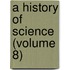 A History Of Science (Volume 8)