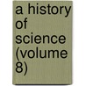 A History Of Science (Volume 8) door Henry Smith Williams