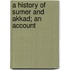 A History Of Sumer And Akkad; An Account