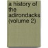 A History Of The Adirondacks (Volume 2)