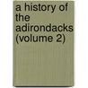 A History Of The Adirondacks (Volume 2) by Stepbhen Donaldson