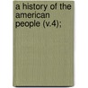 A History Of The American People (V.4); by Woodrow Wilson