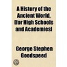 A History Of The Ancient World, [For Hig door George Stephen Goodspeed